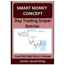 Smart Money Concept Day Trading Sniper Entries by James J. King